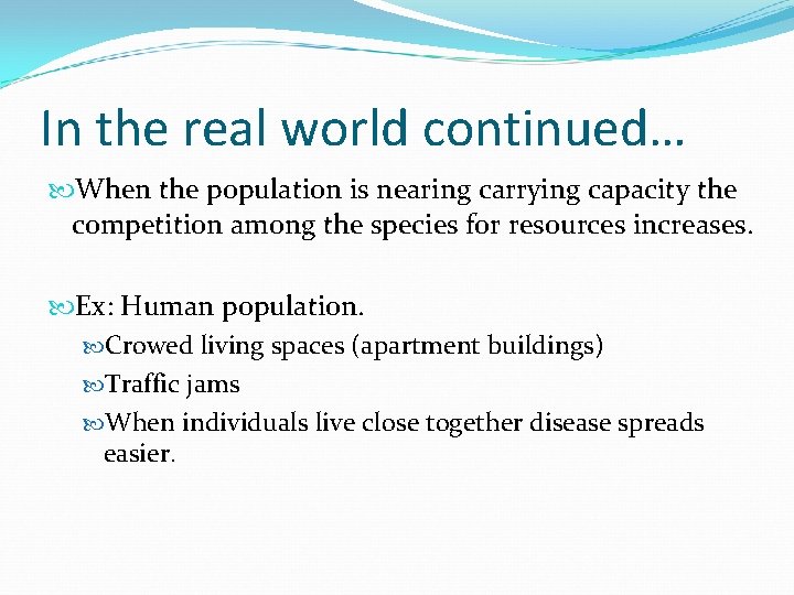 In the real world continued… When the population is nearing carrying capacity the competition