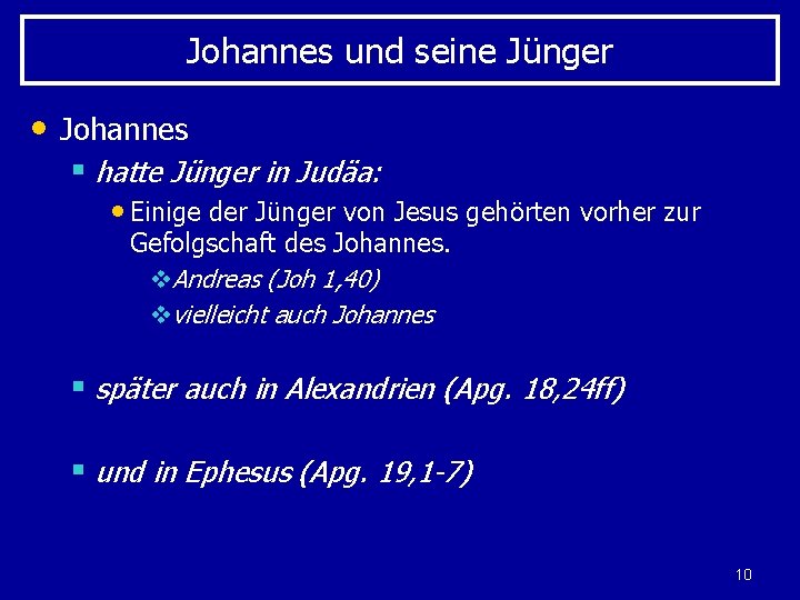 Johannes und seine Jünger • Johannes § hatte Jünger in Judäa: • Einige der