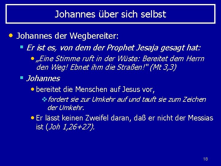 Johannes über sich selbst • Johannes der Wegbereiter: § Er ist es, von dem