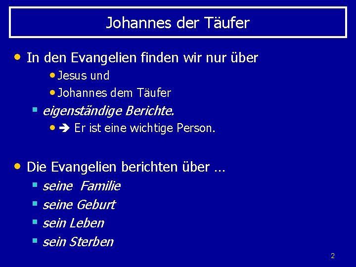 Johannes der Täufer • In den Evangelien finden wir nur über • Jesus und