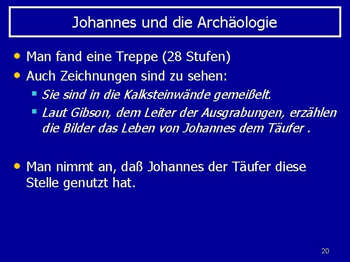 Johannes und die Archäologie • Man fand eine Treppe (28 Stufen) • Auch Zeichnungen