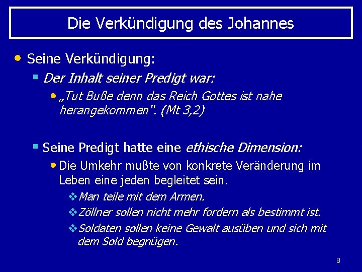 Die Verkündigung des Johannes • Seine Verkündigung: § Der Inhalt seiner Predigt war: •