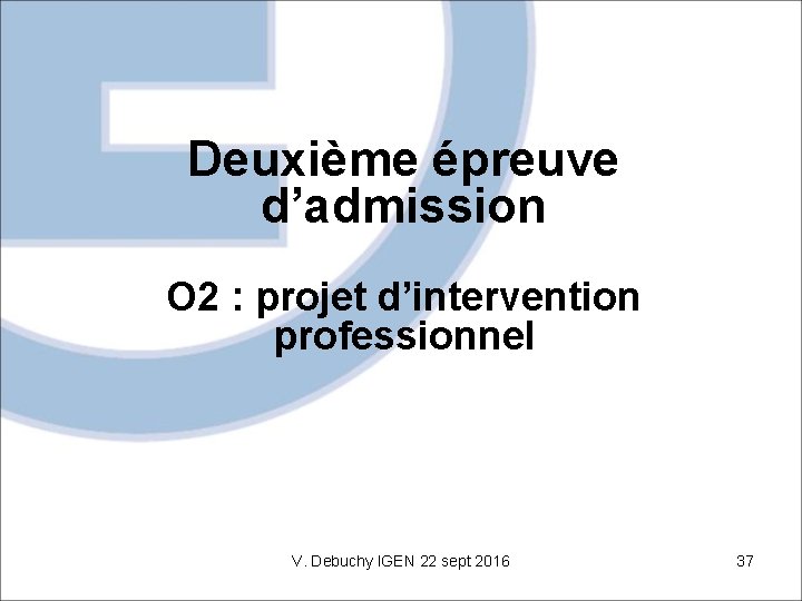 Deuxième épreuve d’admission O 2 : projet d’intervention professionnel V. Debuchy IGEN 22 sept