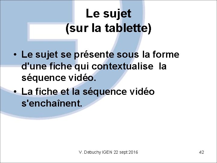 Le sujet (sur la tablette) • Le sujet se présente sous la forme d'une