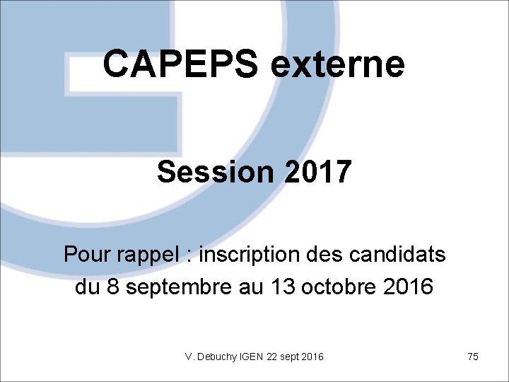 CAPEPS externe Session 2017 Pour rappel : inscription des candidats du 8 septembre au