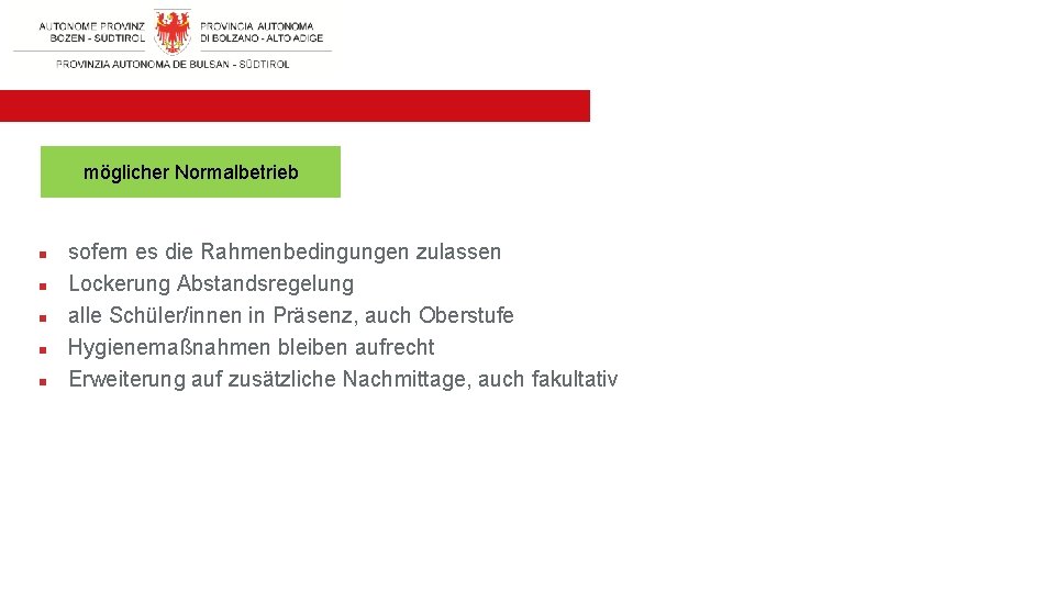 möglicher Normalbetrieb n n n sofern es die Rahmenbedingungen zulassen Lockerung Abstandsregelung alle Schüler/innen