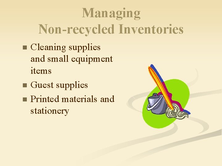 Managing Non-recycled Inventories n n n Cleaning supplies and small equipment items Guest supplies