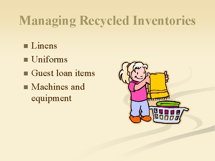 Managing Recycled Inventories n n Linens Uniforms Guest loan items Machines and equipment 