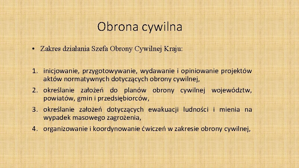 Obrona cywilna • Zakres działania Szefa Obrony Cywilnej Kraju: 1. inicjowanie, przygotowywanie, wydawanie i