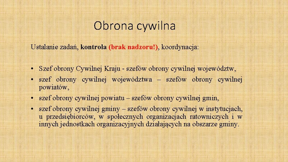 Obrona cywilna Ustalanie zadań, kontrola (brak nadzoru!), koordynacja: • Szef obrony Cywilnej Kraju -