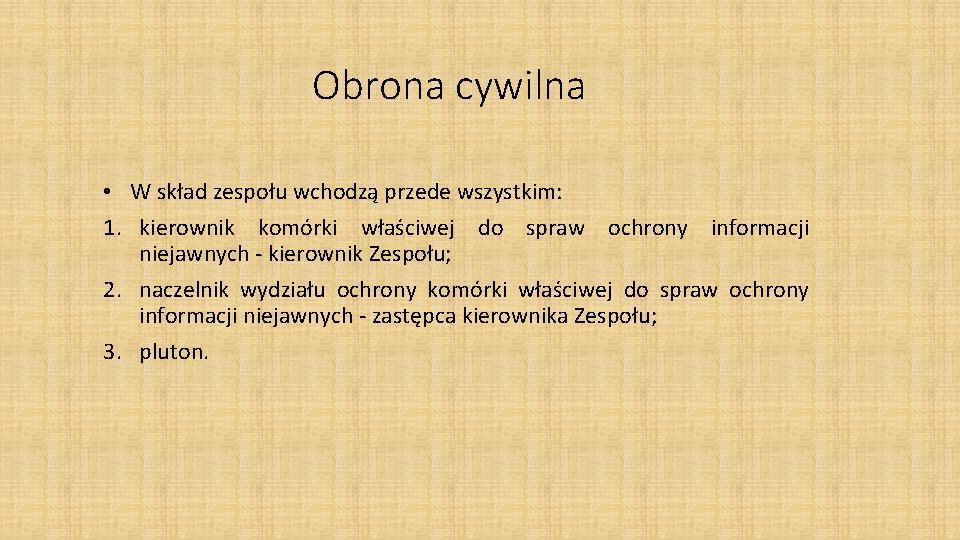 Obrona cywilna • W skład zespołu wchodzą przede wszystkim: 1. kierownik komórki właściwej do