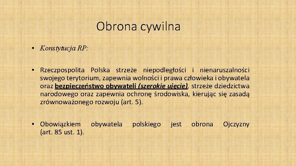 Obrona cywilna • Konstytucja RP: • Rzeczpospolita Polska strzeże niepodległości i nienaruszalności swojego terytorium,