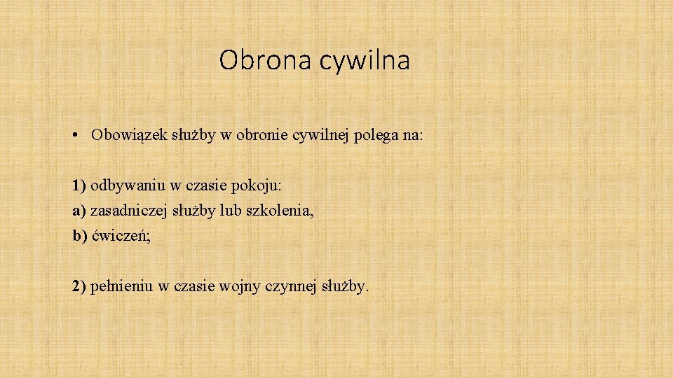 Obrona cywilna • Obowiązek służby w obronie cywilnej polega na: 1) odbywaniu w czasie