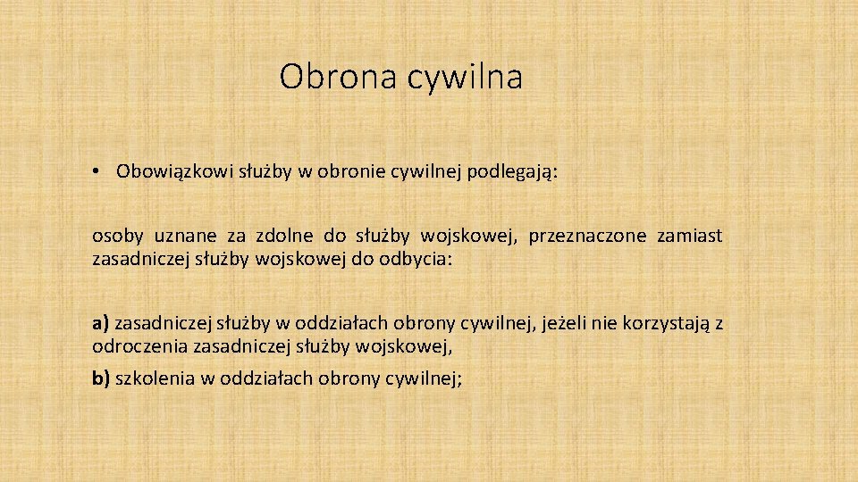 Obrona cywilna • Obowiązkowi służby w obronie cywilnej podlegają: osoby uznane za zdolne do