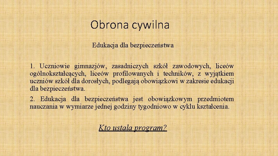 Obrona cywilna Edukacja dla bezpieczeństwa 1. Uczniowie gimnazjów, zasadniczych szkół zawodowych, liceów ogólnokształcących, liceów