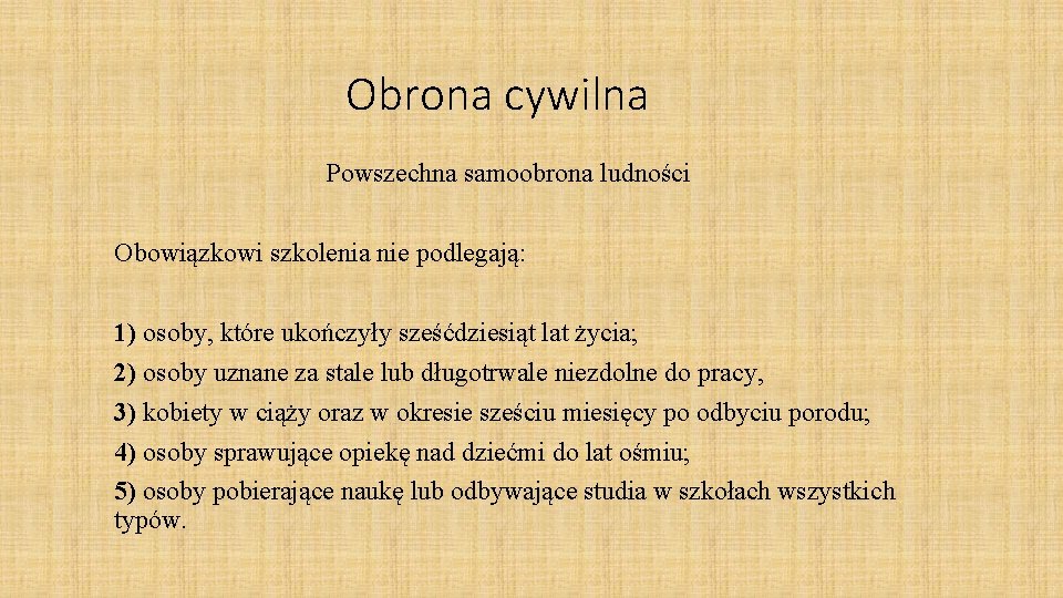 Obrona cywilna Powszechna samoobrona ludności Obowiązkowi szkolenia nie podlegają: 1) osoby, które ukończyły sześćdziesiąt