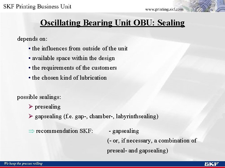 Oscillating Bearing Unit OBU: Sealing depends on: • the influences from outside of the
