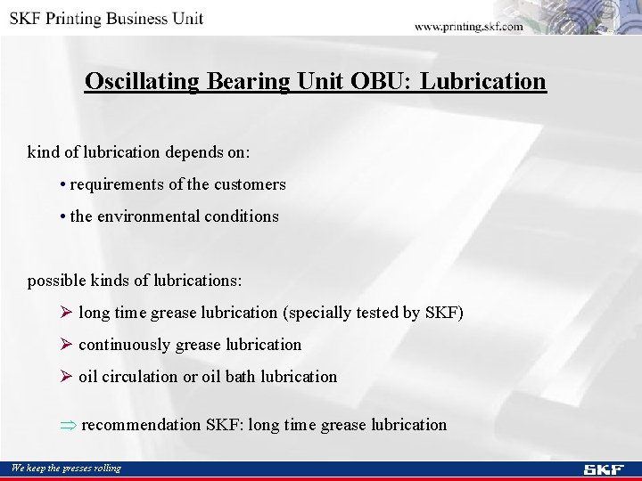 Oscillating Bearing Unit OBU: Lubrication kind of lubrication depends on: • requirements of the