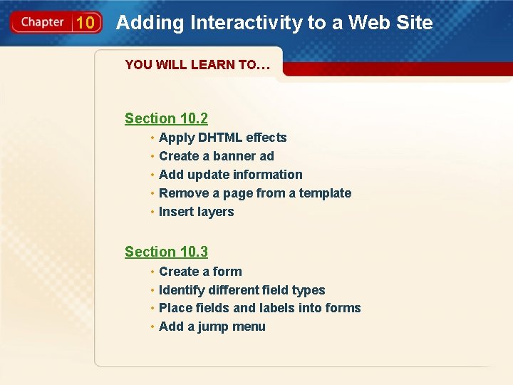 10 Adding Interactivity to a Web Site YOU WILL LEARN TO… Section 10. 2