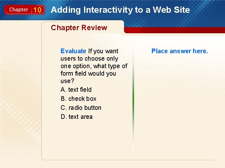 10 Adding Interactivity to a Web Site Chapter Review Evaluate If you want users