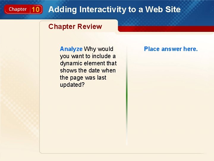 10 Adding Interactivity to a Web Site Chapter Review Analyze Why would you want
