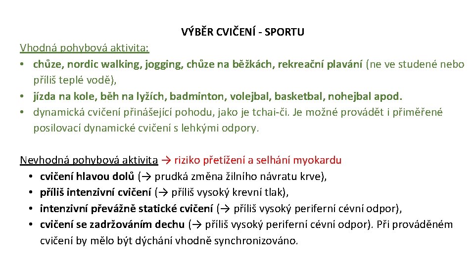 VÝBĚR CVIČENÍ - SPORTU Vhodná pohybová aktivita: • chůze, nordic walking, jogging, chůze na