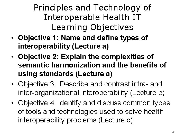 Principles and Technology of Interoperable Health IT Learning Objectives • Objective 1: Name and
