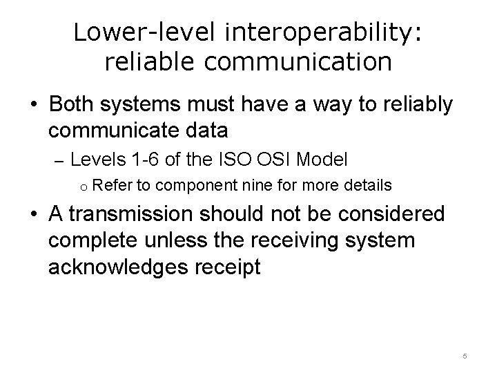 Lower-level interoperability: reliable communication • Both systems must have a way to reliably communicate
