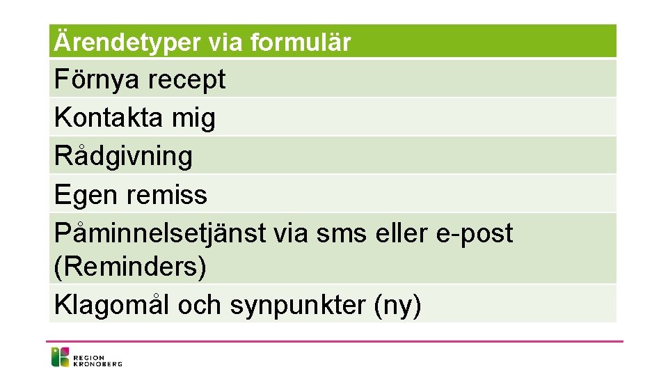 Ärendetyper via formulär Förnya recept Kontakta mig Rådgivning Egen remiss Påminnelsetjänst via sms eller