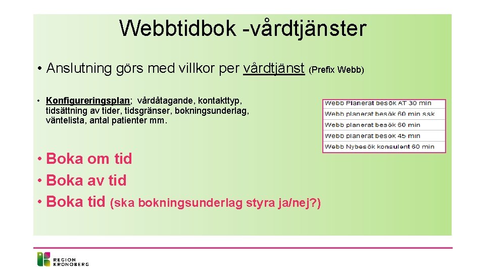 Webbtidbok -vårdtjänster • Anslutning görs med villkor per vårdtjänst (Prefix Webb) • Konfigureringsplan; vårdåtagande,