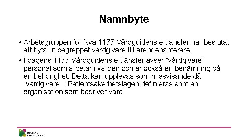 Namnbyte • Arbetsgruppen för Nya 1177 Vårdguidens e-tjänster har beslutat att byta ut begreppet