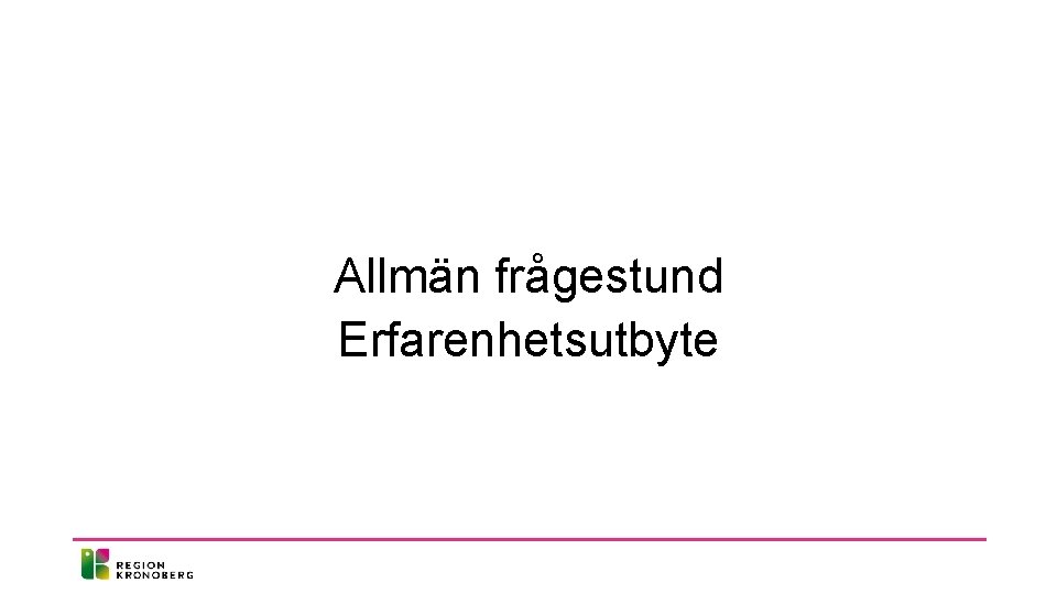 Allmän frågestund Erfarenhetsutbyte 