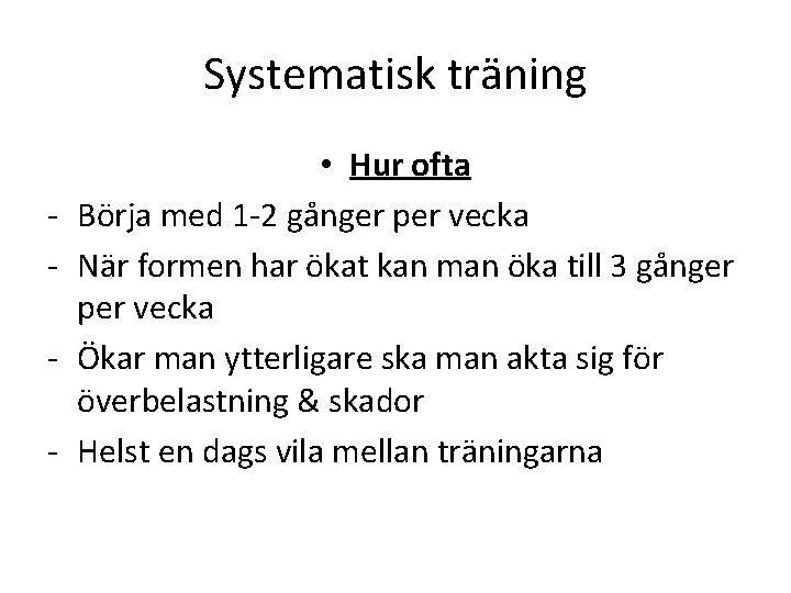 Systematisk träning - • Hur ofta Börja med 1 -2 gånger per vecka När