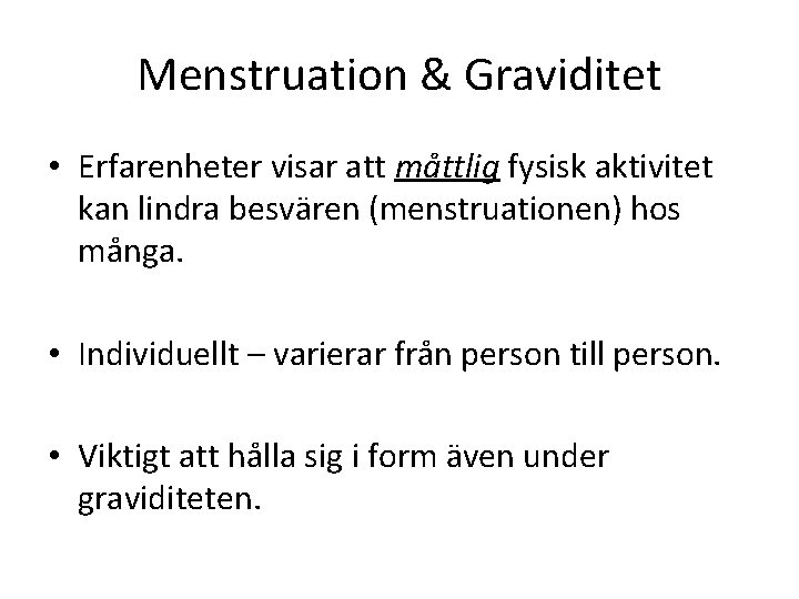 Menstruation & Graviditet • Erfarenheter visar att måttlig fysisk aktivitet kan lindra besvären (menstruationen)