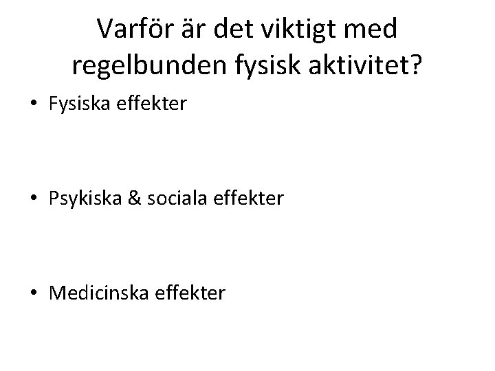 Varför är det viktigt med regelbunden fysisk aktivitet? • Fysiska effekter • Psykiska &