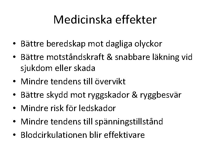 Medicinska effekter • Bättre beredskap mot dagliga olyckor • Bättre motståndskraft & snabbare läkning