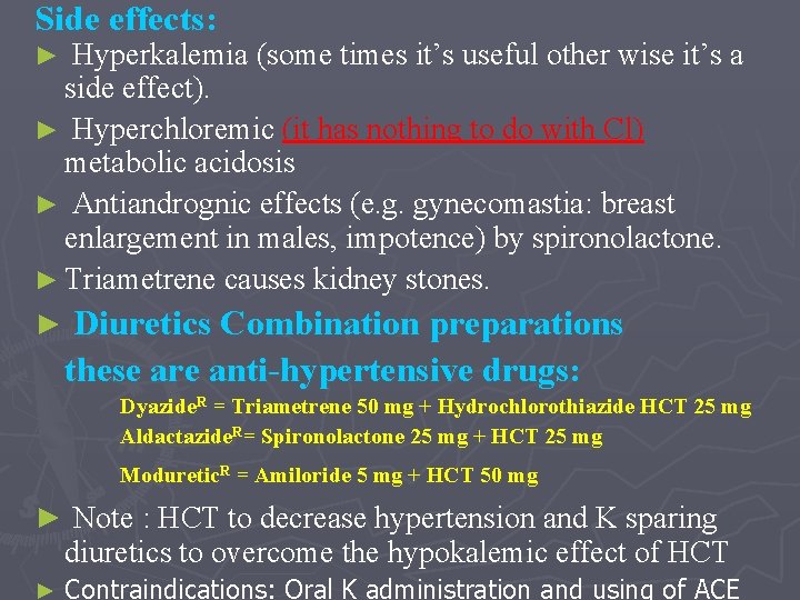 Side effects: Hyperkalemia (some times it’s useful other wise it’s a side effect). ►