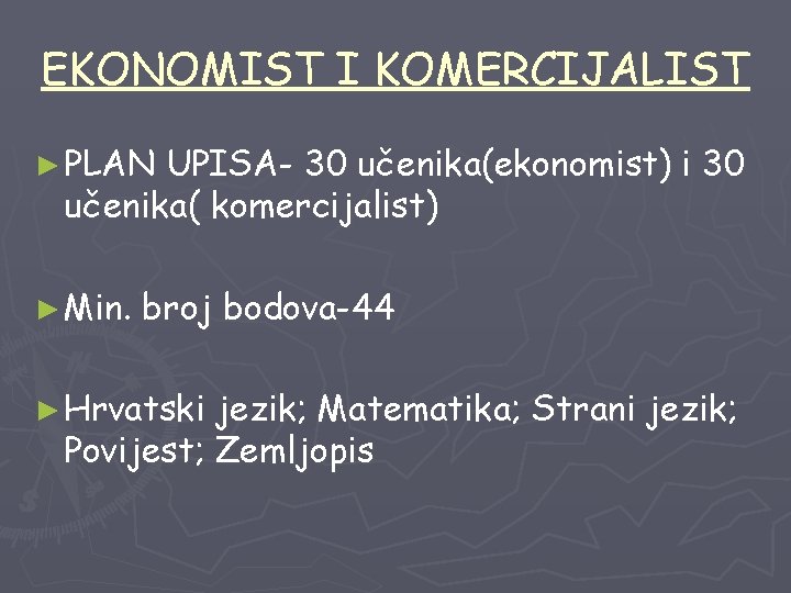 EKONOMIST I KOMERCIJALIST ► PLAN UPISA- 30 učenika(ekonomist) i 30 učenika( komercijalist) ► Min.