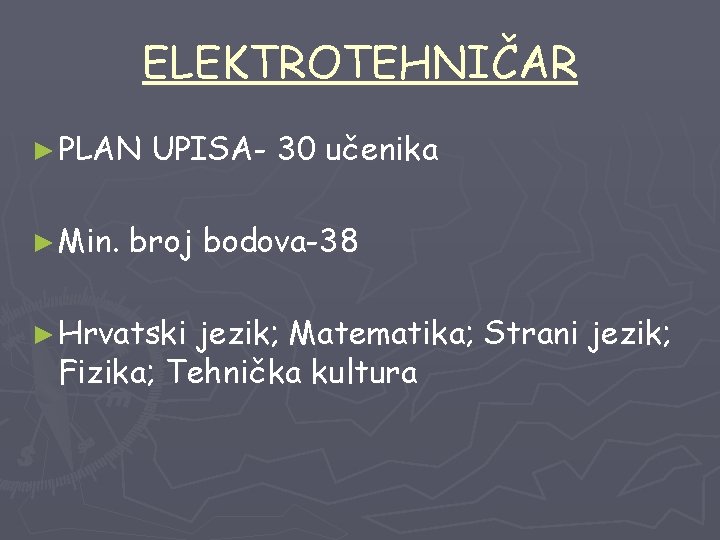 ELEKTROTEHNIČAR ► PLAN ► Min. UPISA- 30 učenika broj bodova-38 ► Hrvatski jezik; Matematika;