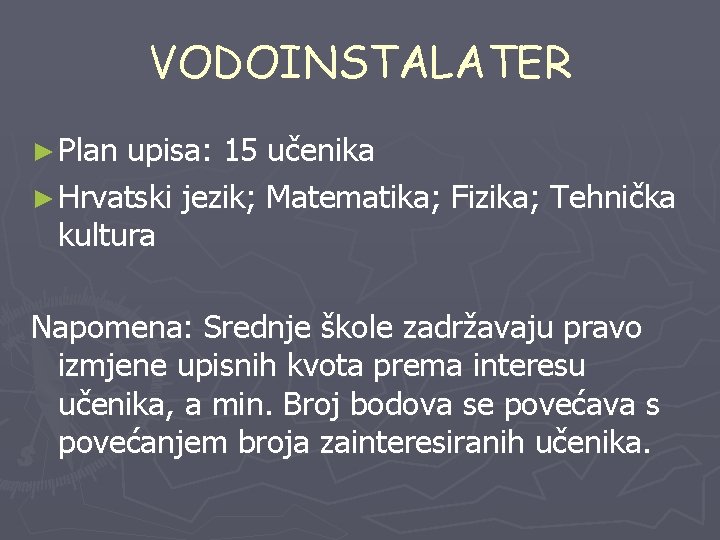 VODOINSTALATER ► Plan upisa: 15 učenika ► Hrvatski jezik; Matematika; Fizika; Tehnička kultura Napomena: