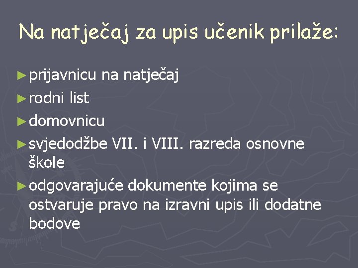 Na natječaj za upis učenik prilaže: ► prijavnicu ► rodni na natječaj list ►