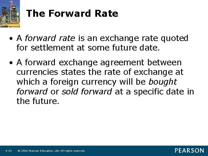 The Forward Rate • A forward rate is an exchange rate quoted for settlement