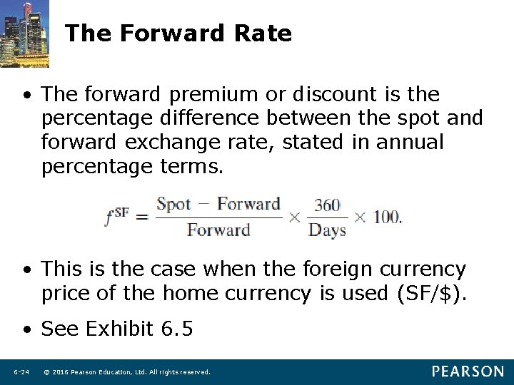 The Forward Rate • The forward premium or discount is the percentage difference between