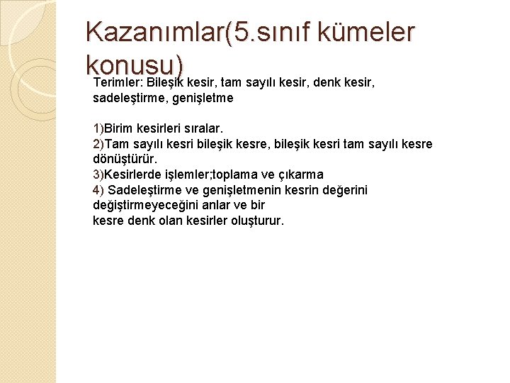 Kazanımlar(5. sınıf kümeler konusu) Terimler: Bileşik kesir, tam sayılı kesir, denk kesir, sadeleştirme, genişletme