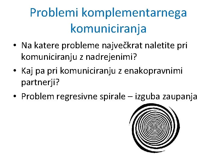 Problemi komplementarnega komuniciranja • Na katere probleme največkrat naletite pri komuniciranju z nadrejenimi? •