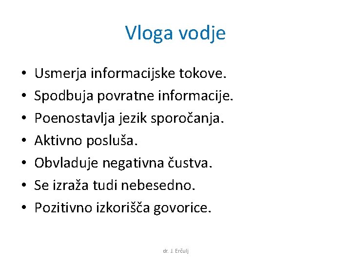 Vloga vodje • • Usmerja informacijske tokove. Spodbuja povratne informacije. Poenostavlja jezik sporočanja. Aktivno