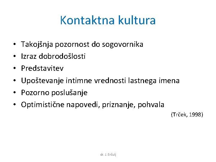 Kontaktna kultura • • • Takojšnja pozornost do sogovornika Izraz dobrodošlosti Predstavitev Upoštevanje intimne