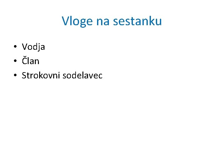 Vloge na sestanku • Vodja • Član • Strokovni sodelavec 