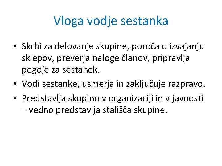 Vloga vodje sestanka • Skrbi za delovanje skupine, poroča o izvajanju sklepov, preverja naloge