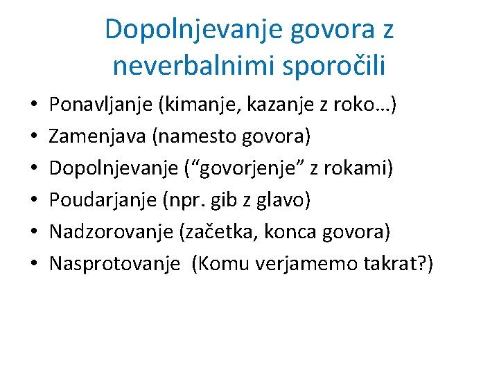 Dopolnjevanje govora z neverbalnimi sporočili • • • Ponavljanje (kimanje, kazanje z roko…) Zamenjava